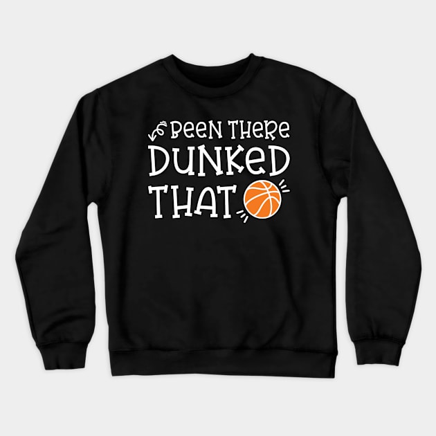 Been There Dunked That Basketball Boys Girls Cute Funny Crewneck Sweatshirt by GlimmerDesigns